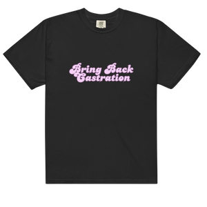 Bring back castration T shirt